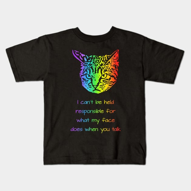 I cant be held responsible for what my face does when you talk Kids T-Shirt by childofthecorn